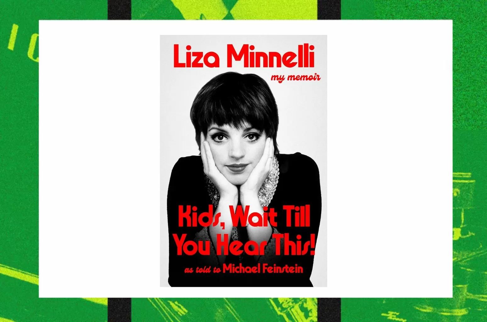 Liza Minnelli Spills the Tea on Her Life in New Memoir: Here’s Where to Buy ‘Kids, Wait Till You Hear This!’